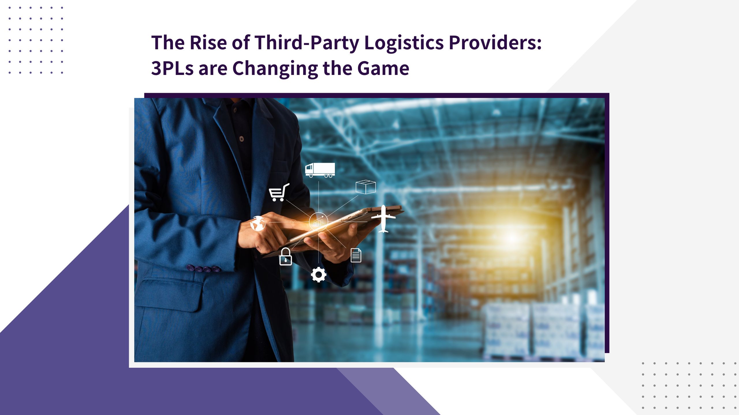 The Rise of Third-Party Logistics Providers: 3PLs are Changing the Game