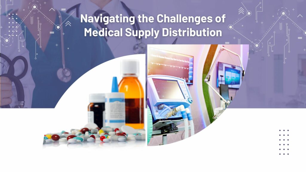 Navigating the Challenges of Medical Supply Distribution